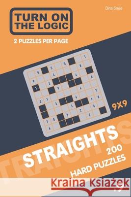 Turn On The Logic Straights 200 Hard Puzzles 9x9 (9) Dina Smile 9781651728178 Independently Published - książka