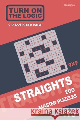 Turn On The Logic Straights 200 Master Puzzles 9x9 (13) Dina Smile 9781651730553 Independently Published - książka