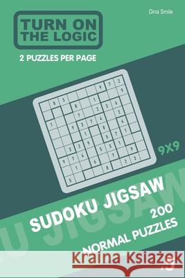 Turn On The Logic Sudoku Jigsaw 200 Normal Puzzles 9x9 (5) Dina Smile 9781679993848 Independently Published - książka