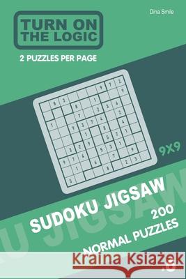 Turn On The Logic Sudoku Jigsaw 200 Normal Puzzles 9x9 (6) Dina Smile 9781679996009 Independently Published - książka