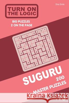Turn On The Logic Suguru 200 Master Puzzles 9x9 (Volume 13) Dina Smile 9781679142451 Independently Published - książka