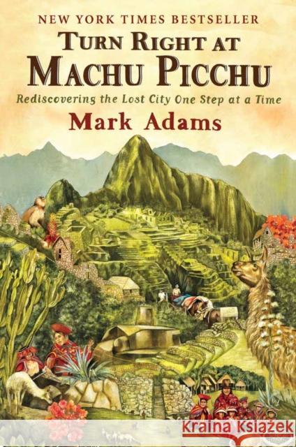 Turn Right at Machu Picchu: Rediscovering the Lost City One Step at a Time Adams, Mark 9780452297982 Penguin Putnam Inc - książka