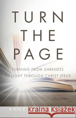 Turn the Page: Turning from Darkness to Light through Christ Jesus Anne C Maxwell 9781647737412 Trilogy Christian Publishing - książka