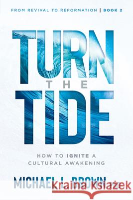 Turn the Tide: How to Ignite a Cultural Awakening Volume 2 Michael L. Brown 9781636413570 Charisma House - książka