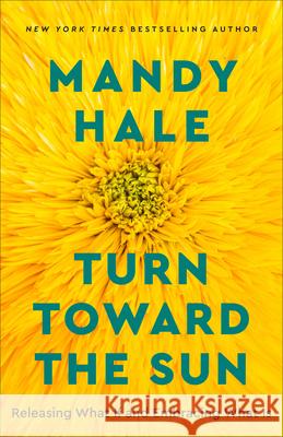 Turn Toward the Sun Hale, Mandy 9780800741976 Fleming H. Revell Company - książka