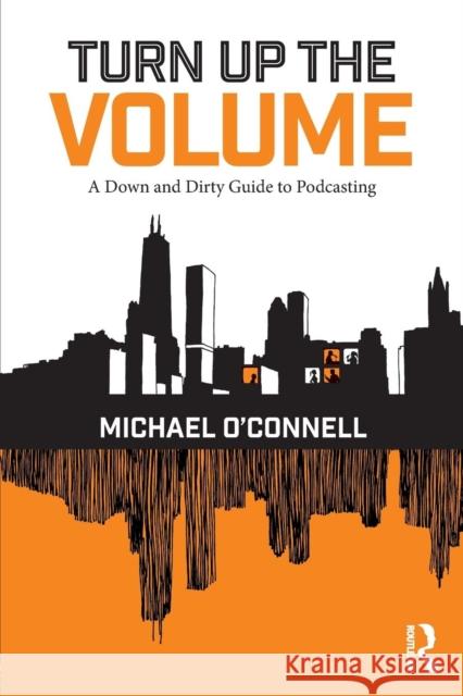 Turn Up the Volume: A Down and Dirty Guide to Podcasting Michael O'Connell 9781138218031 Routledge - książka