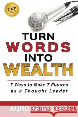 Turn Words Into Wealth: 7 Ways to Make 7 Figures as a Thought Leader Aurora Winter 9781951104412 Same Page LLC - książka
