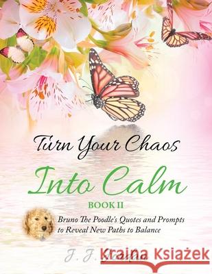 Turn Your Chaos Into Calm J. J. Jordan Philip S. Marks Angie Alaya 9781734094435 J.J. Poodles Press - książka