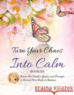 Turn Your Chaos Into Calm J. J. Jordan Philip S. Marks Angie Alaya 9781734094442 J.J. Poodles Press - książka