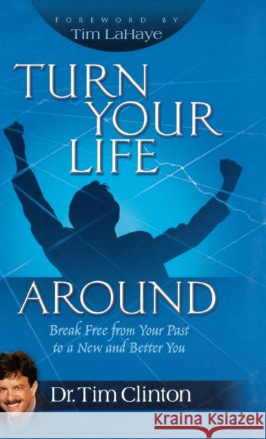 Turn Your Life Around: Break Free from Your Past to a New and Better You Tim Clinton 9780446579100 Faithwords - książka