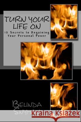 Turn Your Life On: 12 Secrets to Regaining Your Personal Power Belinda M. Snyman Belinda M. Snyman 9781515338154 Createspace Independent Publishing Platform - książka