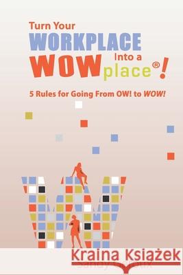Turn Your Workplace Into a WOWplace!: 5 Rules for Going From OW to WOW Sandy Gerou 9780978826994 Wowplace International, LLC - książka