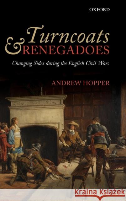 Turncoats and Renegadoes: Changing Sides During the English Civil Wars Hopper, Andrew 9780199575855 Oxford University Press, USA - książka