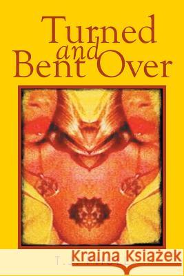 Turned and Bent Over T. J. Phull 9781499032024 Xlibris Corporation - książka