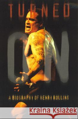 Turned on : A Biography of Henry Rollins James Parker 9780815410508 Cooper Square Publishers - książka