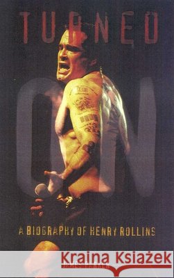 Turned on : A Biography of Henry Rollins James Parker 9780815410508 Cooper Square Publishers - książka