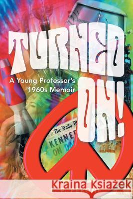 Turned On!: A Young Professor's 1960s Memoir S. P. Perone 9781491747889 iUniverse - książka
