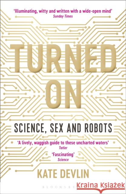 Turned On: Science, Sex and Robots Kate Devlin 9781472950901 Bloomsbury SIGMA - książka