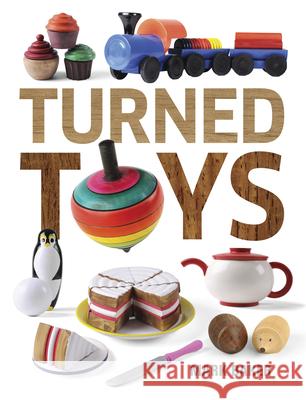 Turned Toys: 12 Fun Projects to Create for Children Mark Baker 9781631866531 Taunton Press - książka