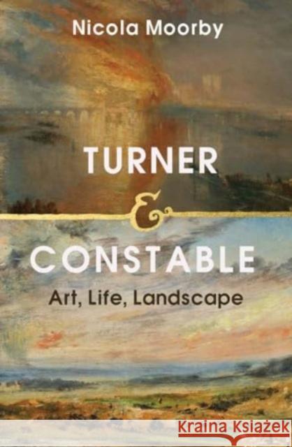 Turner and Constable: Art, Life, Landscape Nicola Moorby 9780300266481 Yale University Press - książka
