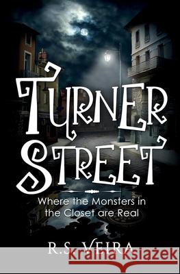 Turner Street: Where the Monsters in the Closet are Real R. S. Veira 9781736974209 RSV Ink - książka