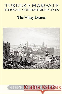 Turner's Margate Through Contemporary Eyes: The Viney Letters Stephen Channing 9780955921926 Ozaru Books - książka