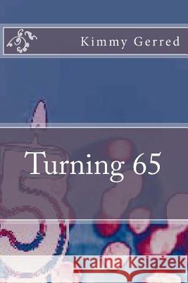 Turning 65 Kimmy Gerred 9781729546482 Createspace Independent Publishing Platform - książka