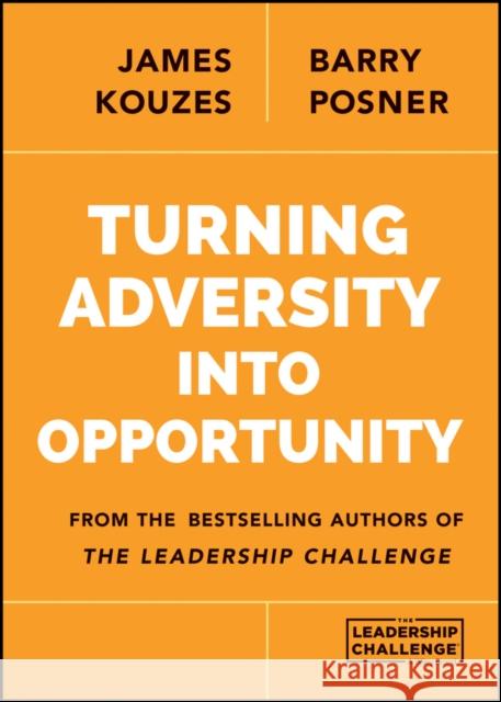 Turning Adversity Into Opportunity Kouzes, James M.; Posner, Barry Z. 9781118911297 John Wiley & Sons - książka