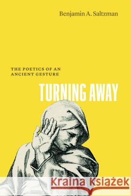 Turning Away: The Poetics of an Ancient Gesture Benjamin A. Saltzman 9780226847221 University of Chicago Press - książka