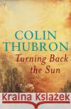 Turning Back The Sun Colin Thubron 9780099287681 Vintage Publishing