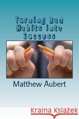 Turning Bad Habits into Success: #1 Self-Defense Program Matthew F. Aubert 9781539431275 Createspace Independent Publishing Platform - książka