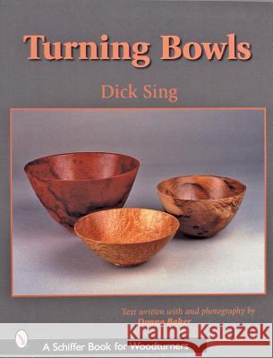 Turning Bowls Dick Sing 9780764317958 Schiffer Publishing - książka