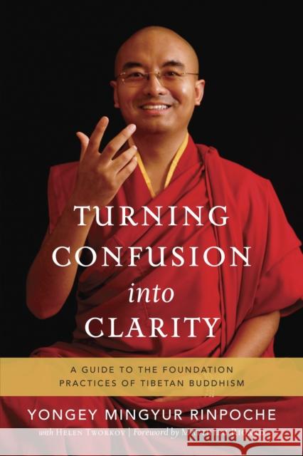 Turning Confusion into Clarity: A Guide to the Foundation Practices of Tibetan Buddhism Helen Tworkov 9781611801217 Shambhala Publications Inc - książka