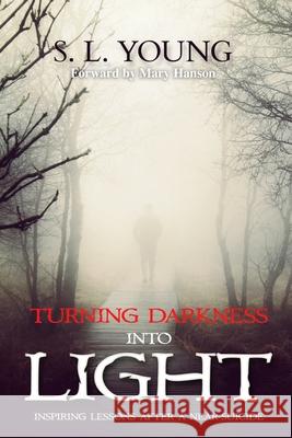 Turning Darkness Into Light: Inspiring Lessons After a Near-Suicide S. L. Young 9781515239062 Createspace - książka