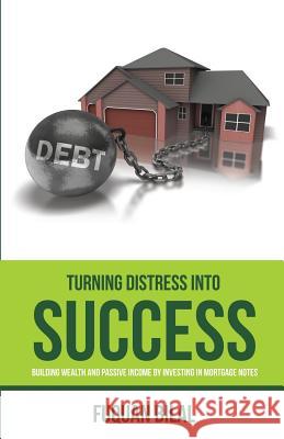 Turning Distress Into Success: Building Wealth and Passive Income Investing in Mortgage Notes Fuquan Bilal 9781495171932 Infinate Wisdom LLC - książka