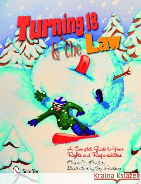 Turning Eighteen & the Law: A Complete Guide to Your Rights & Responsibilities Friedberg, Fredric J. 9780764336089 Schiffer Publishing - książka