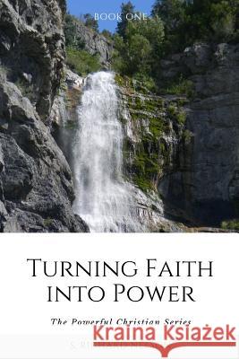 Turning Faith into Power: The Powerful Christian Series Gorton, Connie 9780985247003 Broken Hill Publications - książka