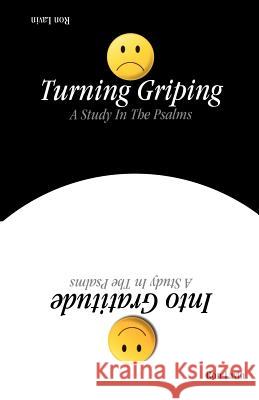 Turning Griping Into Gratitude: A Study In The Psalms Lavin, Ron 9780788015762 CSS Publishing Company - książka