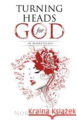 Turning Heads for God Norma Brown 9781619047358 Xulon Press - książka