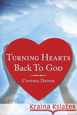 Turning Hearts Back to God Driver, Cynthia 9781449097233 AUTHORHOUSE - książka