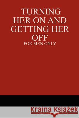 Turning Her on and Getting Her Off - for Men Only Jonathan, Claude M.S. 9781847284266 Lulu.com - książka