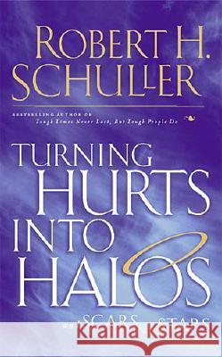 Turning Hurts Into Halos: And Scars Into Stars Schuller, Robert H. 9780785268192 Nelson Books - książka