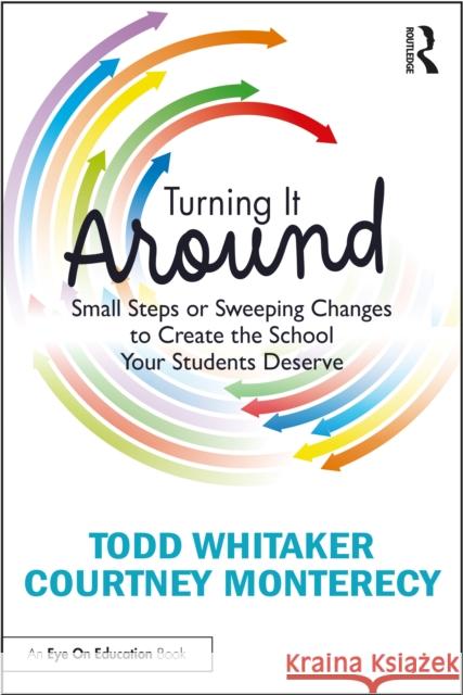 Turning It Around: Small Steps or Sweeping Changes to Create the School Your Students Deserve Courtney Monterecy 9781032329703 Taylor & Francis Ltd - książka