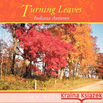 Turning Leaves: Indiana Autumn McPherson, Alan 9781468567052 Authorhouse - książka