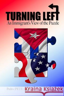 Turning Left: An Immigrant's View of the Puzzle Pedro Pete Diaz 9781533525222 Createspace Independent Publishing Platform - książka