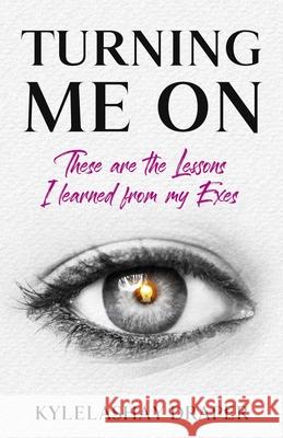 Turning Me On: These are the Lessons I Learned from my Exes Kylelashay Draper 9781671659070 Independently Published - książka