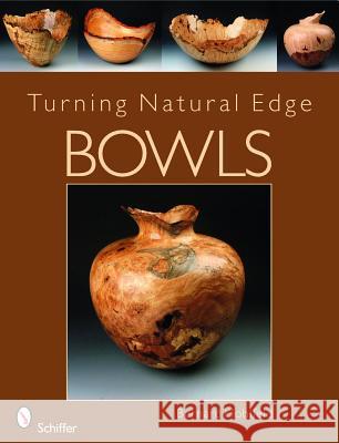 Turning Natural Edge Bowls Baernard Hohlfeld 9780764335624 Schiffer Publishing - książka