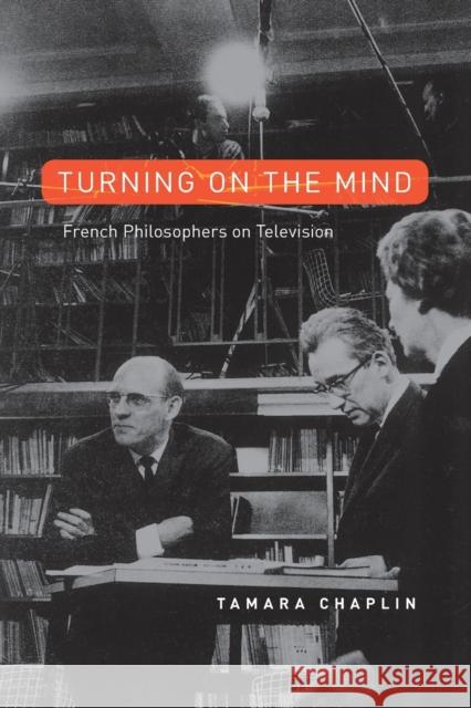 Turning on the Mind: French Philosophers on Television Chaplin, Tamara 9780226509914 University of Chicago Press - książka