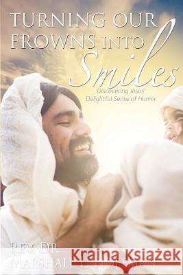 Turning Our Frowns into Smiles: Discovering Jesus' Delightful Sense of Humor Hoffman, Marshall L. 9781683141020 Redemption Press - książka