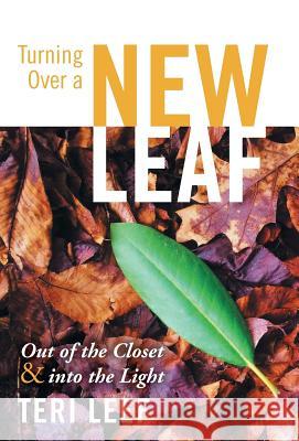 Turning Over a New Leaf: Out of the Closet and Into the Light Leef, Teri 9781449796860 WestBow Press - książka